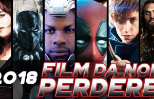 Film del 2018 imperdibili, da segnare titoli e date Film del 2018 imperdibili